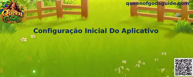 Configuração Inicial Do Aplicativo Queen of Gods