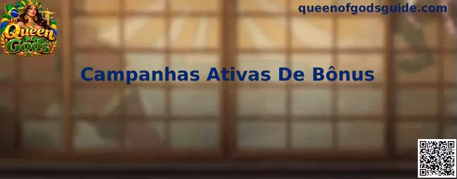 Visão geral das Campanhas Ativas De Bônus Queen of Gods