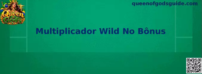 Mecânica do Multiplicador Wild No Bônus em Queen of Gods